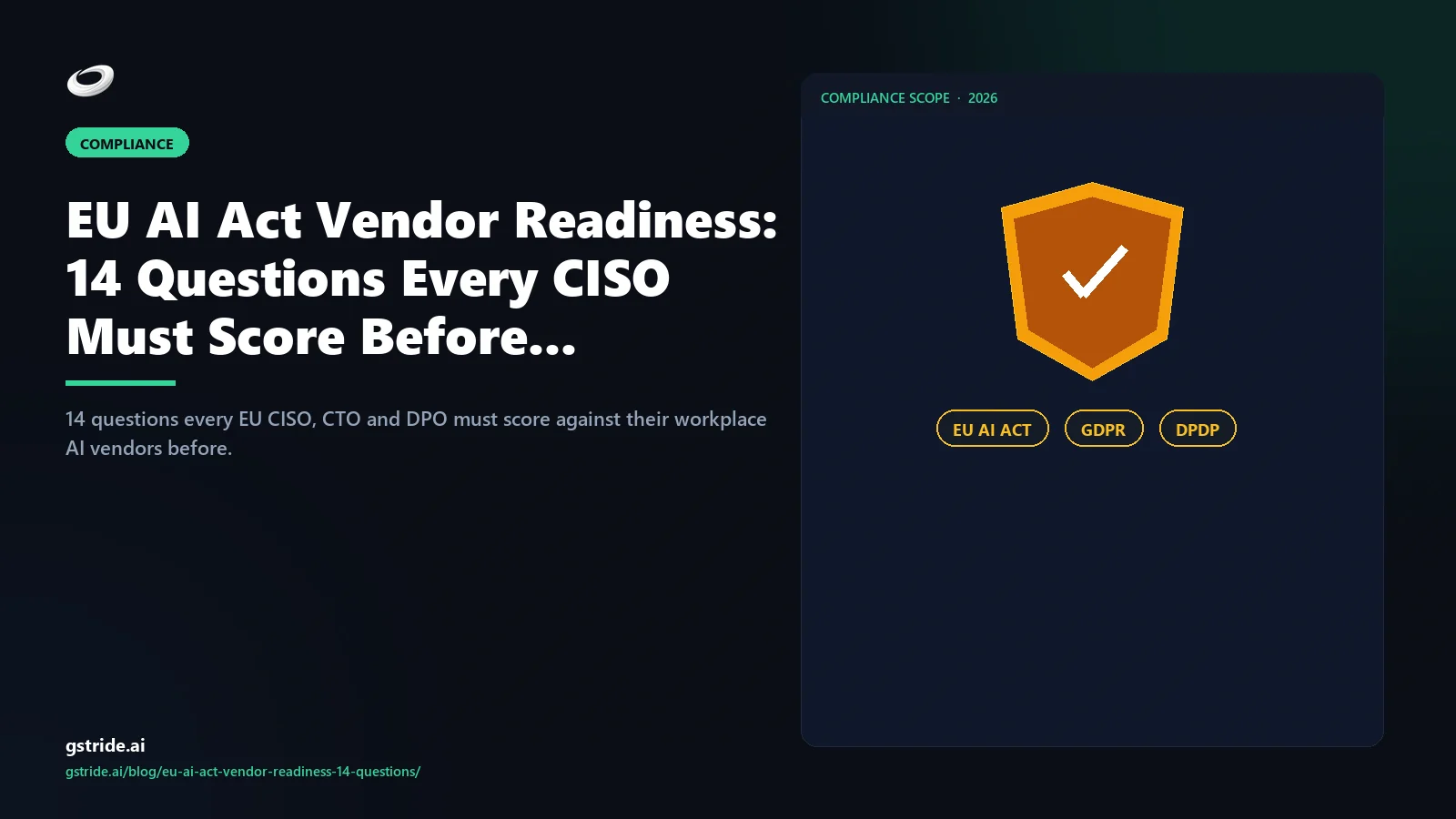 EU AI Act Vendor Readiness: 14 Questions Every CISO Must Score Before Aug 2, 2026 — gStride AI