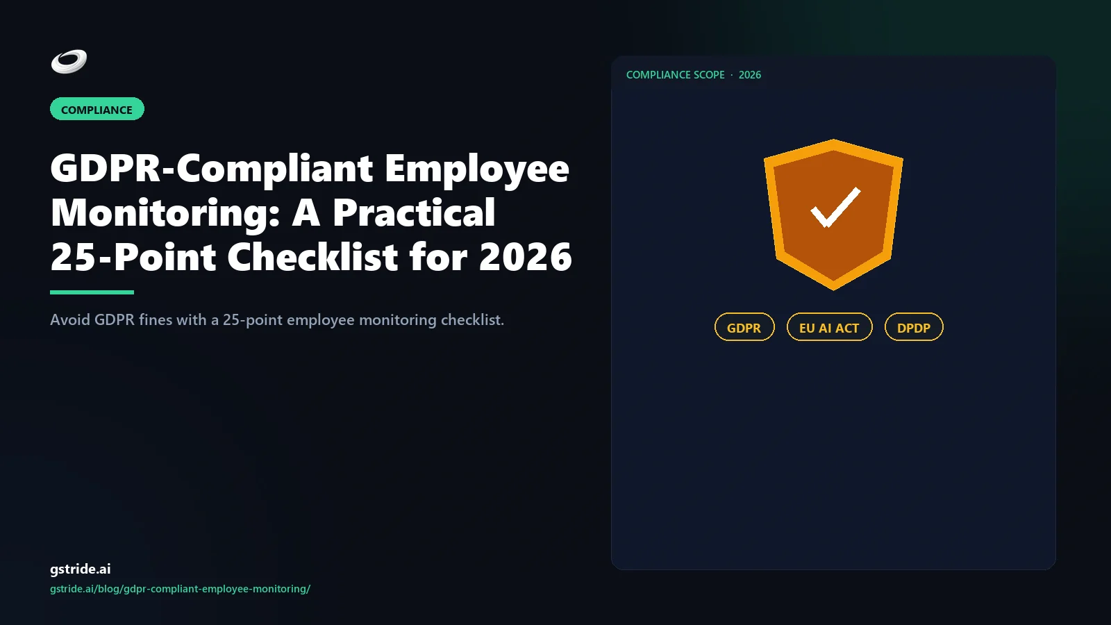 GDPR-Compliant Employee Monitoring: A Practical 25-Point Checklist for 2026: — GDPR, EU AI Act and DPDP guidance from gStride AI